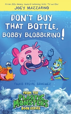 Don't Buy That Bottle, Bobby Blobberino! by Mazzarino, Joey