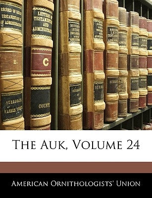 The Auk, Volume 24 by Union, American Ornithologists'