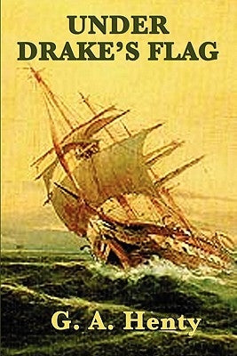 Under Drake's Flag by Henty, G. a.