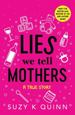 Lies We Tell Mothers: A True Story by Quinn, Suzy K.