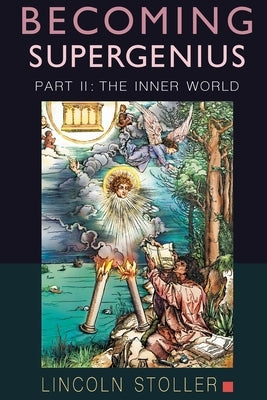 Becoming Supergenius, Part II: Creativity and Transformation by Stoller, Lincoln