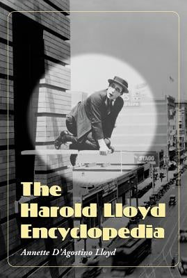 The Harold Lloyd Encyclopedia by D'Agostino Lloyd, Annette