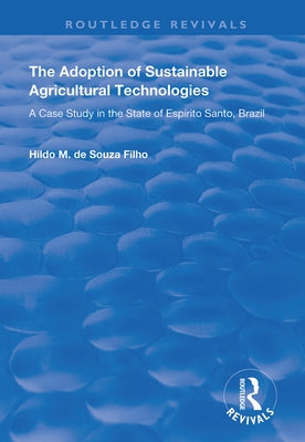 The Adoption of Sustainable Agricultural Technologies: A Case Study in the State of Espírito Santo, Brazil by Filho, Hildo Meirelles de Souza
