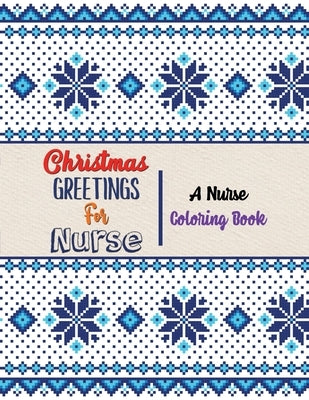 Christmas Greetings for Nurse - A Nurse Coloring Book: 42 Christmas designs for Coloring and Stress Releasing, Funny Snarky Adult Nurse Life Coloring by Studio, Voloxx