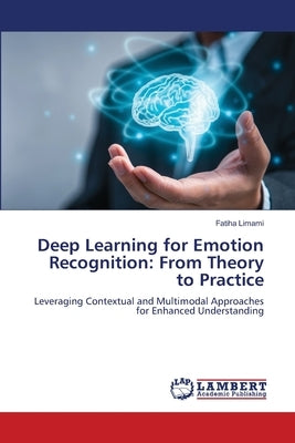 Deep Learning for Emotion Recognition: From Theory to Practice by Limami, Fatiha