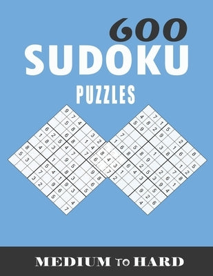600 sudoku puzzles medium to hard: sudoku puzzles for adults large print, Tons of Challenge for your Brain! by Benell, Yassine