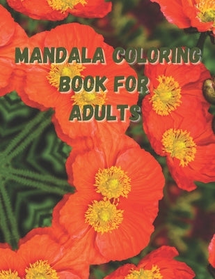 Mandala Coloring Book For Adults: An Adult Coloring Book Featuring 50 Designs For Stress Relief, Relaxation, and Hours Of Pleasure. by Hill, Delores Elaine