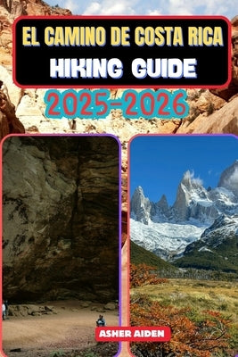 El Camino de Costa Rica Hiking Guide 2025-2026 by Aiden, Asher