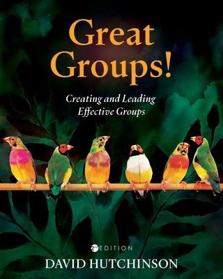 Great Groups!: Creating and Leading Effective Groups by Hutchinson, David