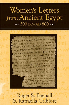 Women's Letters from Ancient Egypt, 300 BC-AD 800 by Bagnall, Roger S.