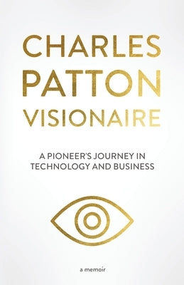 Charles Patton: Visionaire by Patton, Charles