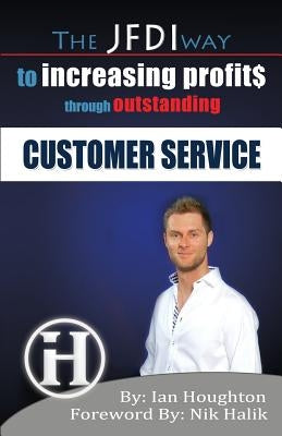 The JFDI Way To Increasing Profits Through Outstanding Customer Service by Houghton, Ian