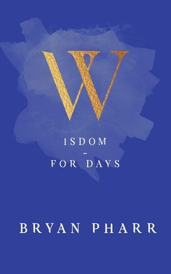 Wisdom - For Days by Pharr, Bryan