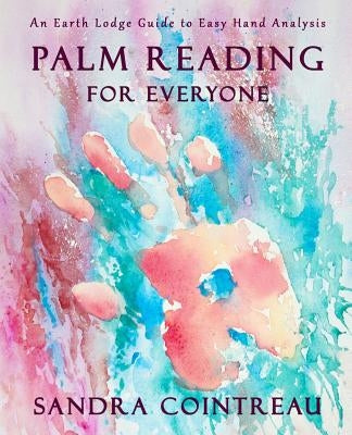 Palm Reading for Everyone - An Earth Lodge Guide to Easy Hand Analysis by Cointreau, Sandra