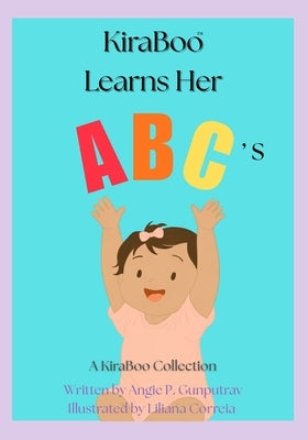 KiraBoo Learns Her ABC's: A KiraBoo(TM) Collection: A KiraBoo(TM) Collection by P. Gunputrav, Angie