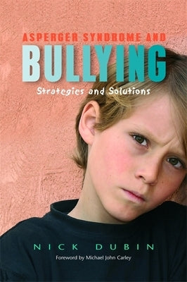Asperger Syndrome and Bullying: Strategies and Solutions by Dubin, Nick