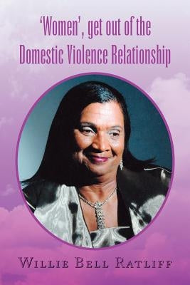 'Women', Get Out of the Domestic Violence Relationship by Ratliff, Willie Bell