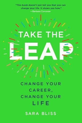 Take the Leap: Change Your Career, Change Your Life by Bliss, Sara