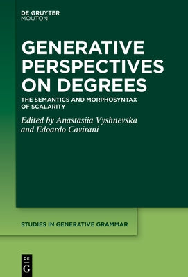 Generative Perspectives on Degrees: The Semantics and Morphosyntax of Scalarity by Vyshnevska, Anastasiia