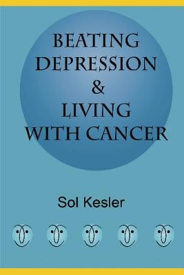 Beating Depression: & Living With Cancer by Kesler, Sol