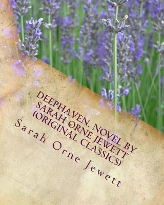 Deephaven. NOVEL By Sarah Orne Jewett (Original Classics) by Jewett, Sarah Orne