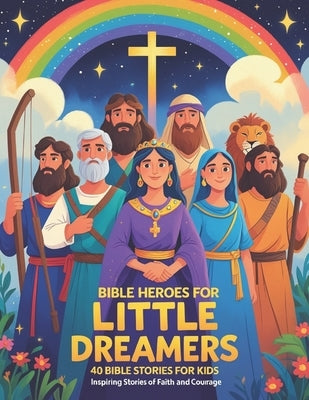 Bible Heroes for Little Dreamers: 40 Stories of Courage, Faith, and Kindness for Kids Ages 3-8 by Grace, Emily