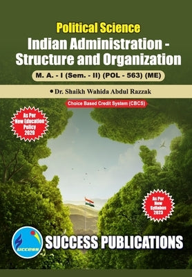 Indian Administration - Structure and Organization, First Year, M.A, Sem-II-English by Dr Shaikh Wahida Abdul Razzak