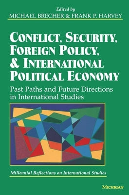 Conflict, Security, Foreign Policy, and International Political Economy: Past Paths and Future Directions in International Studies by Brecher, Michael