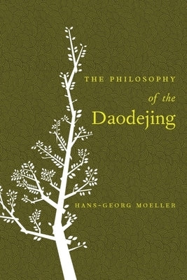 The Philosophy of the Daodejing by Moeller, Hans-Georg