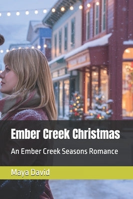 Ember Creek Christmas: An Ember Creek Seasons Romance by David, Maya
