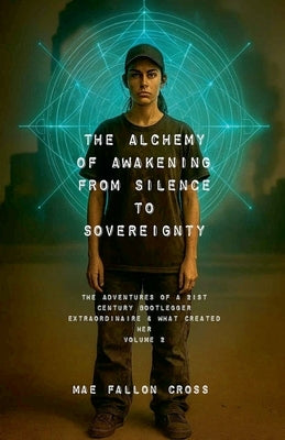 The Alchemy of Awakening: From Silence to Sovereignty by Cross, Mae Fallon