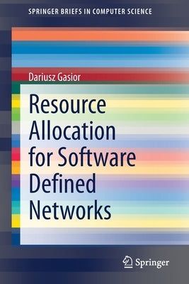 Resource Allocation for Software Defined Networks by Gasior, Dariusz