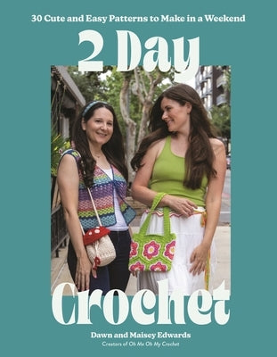 2-Day Crochet: 30 Cute and Easy Patterns to Make in a Weekend by Edwards, Dawn