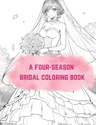A four-season bridal coloring book: Feeling the Beauty of the Season: A four-season bridal coloring book by Purple Silver, Rain
