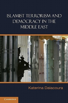 Islamist Terrorism and Democracy in the Middle East by Dalacoura, Katerina