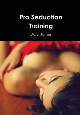 Pro Seduction Training by James, Daryl