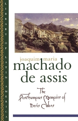 The Posthumous Memoirs of Br'as Cubas by Machado De Assis, Joaquim Maria