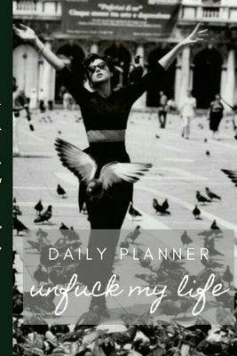 UnFuck My Life Daily Planner - F'n Free by Gathers, Antoinette