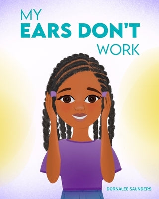 My Ears Don't Work by Saunders, Dornalee