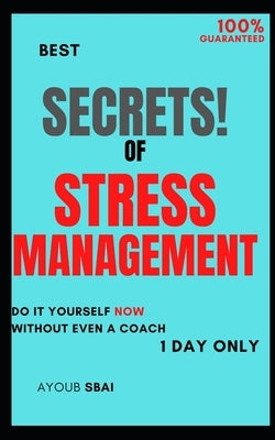 The Secrets of Stress Management: Control the stress and anxiety today, for beginners in just 1 day by Karel, Robert