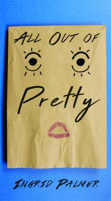 All Out of Pretty by Palmer, Ingrid