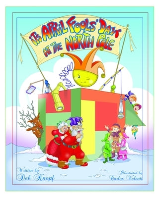 It's April Fools' Day at the North Pole by Knopf, Deb