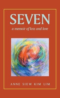 Seven: A Memoir of Loss and Love by Lim, Anne Siew Kim