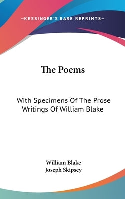 The Poems: With Specimens Of The Prose Writings Of William Blake by Blake, William
