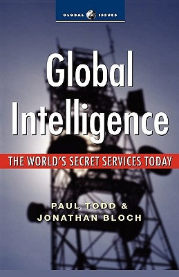 Global Intelligence: The World's Secret Services Today by Todd, Paul