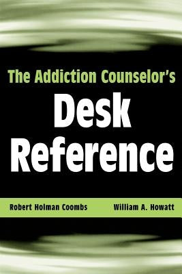 The Addiction Counselor's Desk Reference by Coombs, Robert Holman
