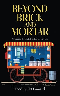 Beyond Brick and Mortar: Unveiling the Soul of India's Street Food by Foodity (P) Limited