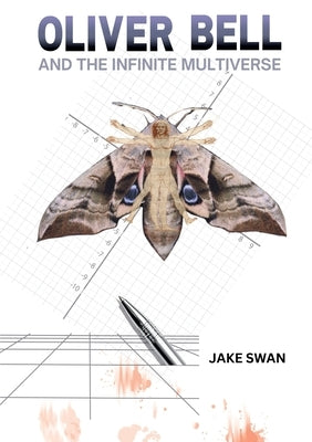 Oliver Bell and the Infinite Multiverse by Swan, Jake