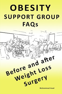 OBESITY SUPPORT GROUP FAQs: Before and After Weight Loss Surgery by Asad, Muhammad
