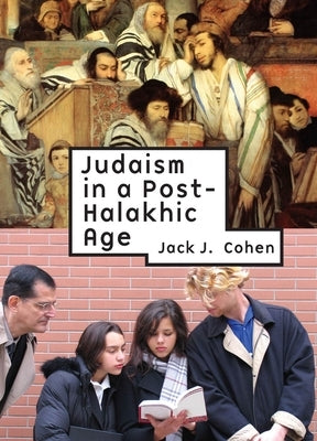 Judaism in a Post-Halakhic Age by Cohen, Jack J.